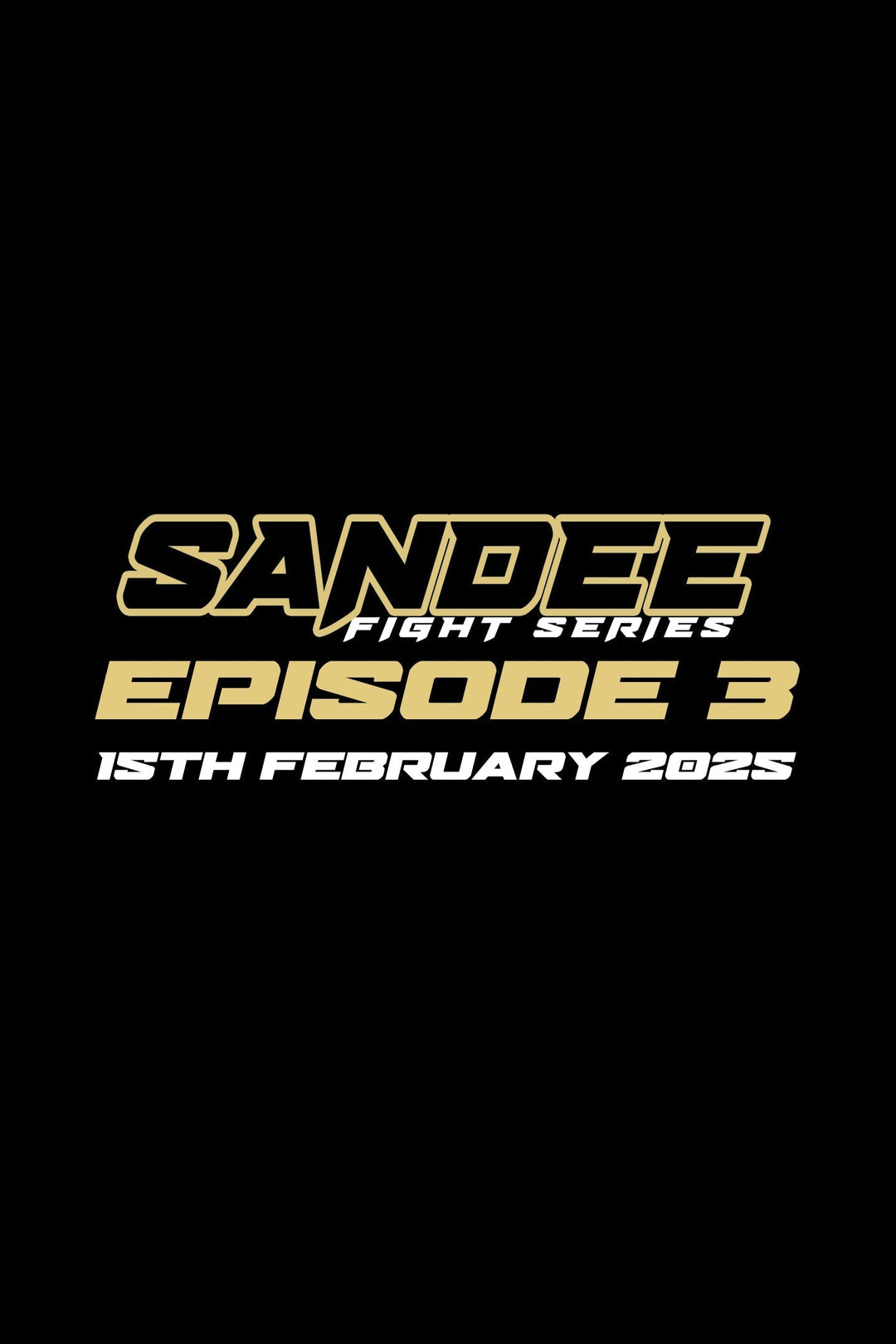 SANDEE FIGHT SERIES 3 - 15th February 2025